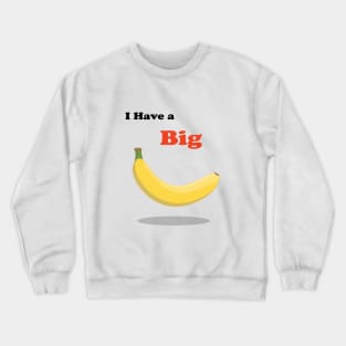 I have a Big Banana Crewneck Sweatshirt